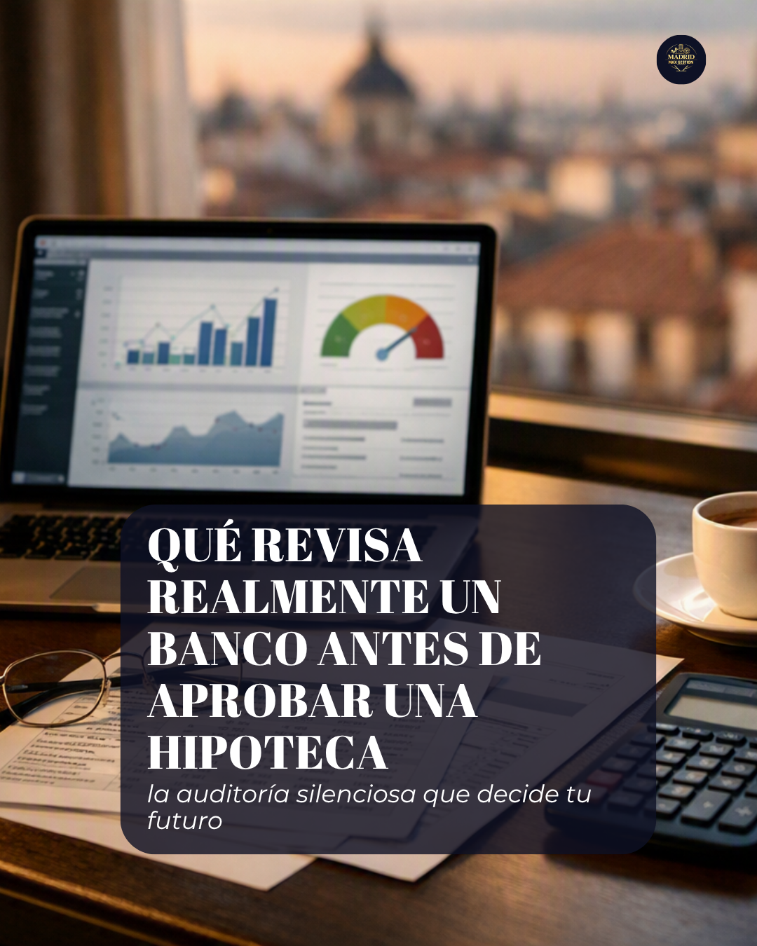 Qué revisa realmente un banco antes de aprobar una hipoteca: la auditoría silenciosa que decide tu futuro